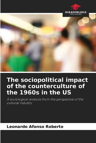 Cover image for The sociopolitical impact of the counterculture of the 1960s in the US