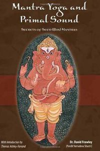 Cover image for Mantra Yoga and the Primal Sound: Secrets of the Seed (bija) Mantras
