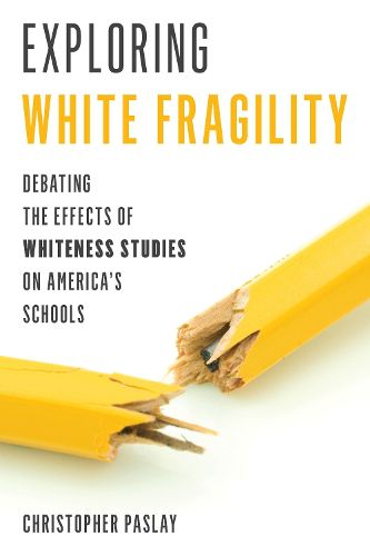 Cover image for Exploring White Fragility: Debating the Effects of Whiteness Studies on America's Schools