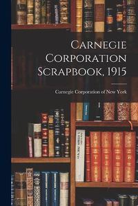 Cover image for Carnegie Corporation Scrapbook, 1915