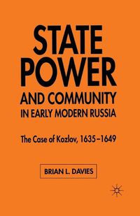 Cover image for State, Power and Community in Early Modern Russia: The Case of Kozlov, 1635-1649