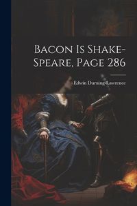 Cover image for Bacon Is Shake-Speare, Page 286