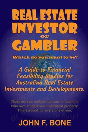 Real Estate Investor or Gambler!: Which Do You Want to Be?