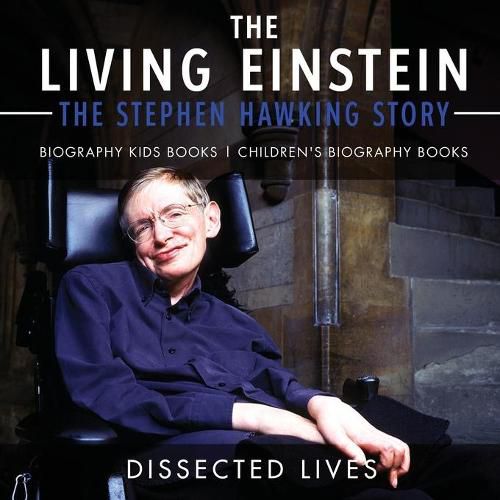 The Living Einstein: The Stephen Hawking Story - Biography Kids Books Children's Biography Books