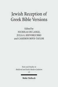 Cover image for Jewish Reception of Greek Bible Versions: Studies in Their Use in Late Antiquity and the Middle Ages