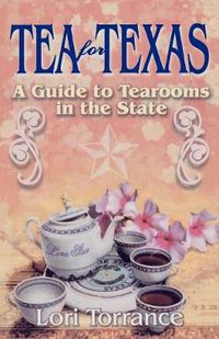 Cover image for Tea for Texas: A Guide to Tearooms in the State