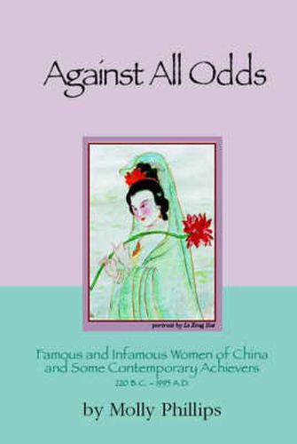 Cover image for Against All Odds: Famous and Infamous Women of China and Some Contemporary Achievers 220bc: 1995 AD: Famous and Infamous Women of China and Some Contemporary Achievers 220 BC-1995 AD