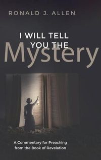 Cover image for I Will Tell You the Mystery: A Commentary for Preaching from the Book of Revelation