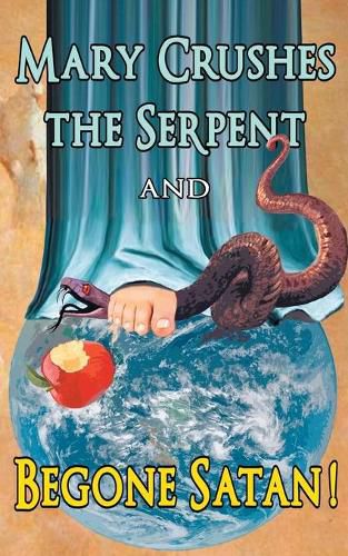 Cover image for Mary Crushes the Serpent AND Begone Satan!: Two Books in One