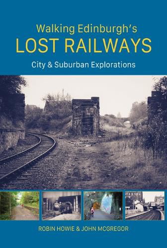 Cover image for Walking Edinburgh's Lost Railways