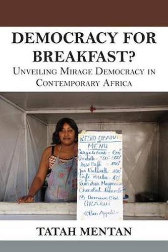 Cover image for Democracy for Breakfast. Unveiling Mirage Democracy in Contemporary Africa