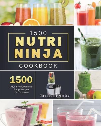 Cover image for 1500 Nutri Ninja Cookbook: 1500 Days Fresh, Delicious Soup Recipes for Everyone