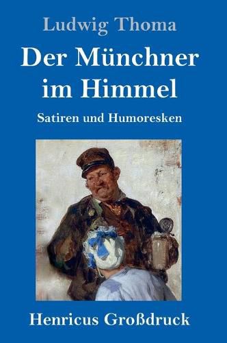 Der Munchner im Himmel (Grossdruck): Satiren und Humoresken