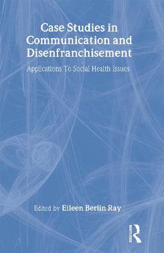 Cover image for Case Studies in Communication and Disenfranchisement: Applications To Social Health Issues