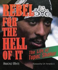 Cover image for Rebel for the Hell of It: The Life of Tupac Shakur