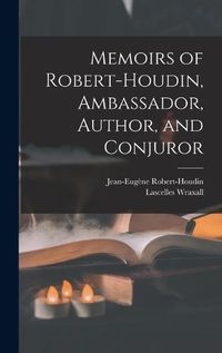 Cover image for Memoirs of Robert-Houdin, Ambassador, Author, and Conjuror