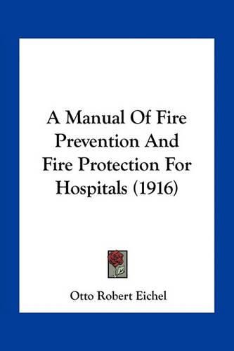 Cover image for A Manual of Fire Prevention and Fire Protection for Hospitals (1916)