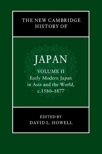 The New Cambridge History of Japan: Volume 2, Early Modern Japan in Asia and the World, c. 1580-1877