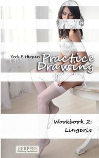 Cover image for Practice Drawing - Workbook 2: Lingerie