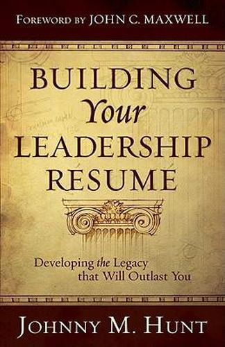 Cover image for Building Your Leadership Resume: Developing the Legacy That Will Outlast You