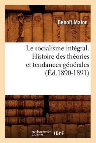 Le Socialisme Integral. Histoire Des Theories Et Tendances Generales (Ed.1890-1891)