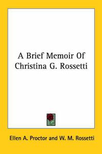 Cover image for A Brief Memoir of Christina G. Rossetti