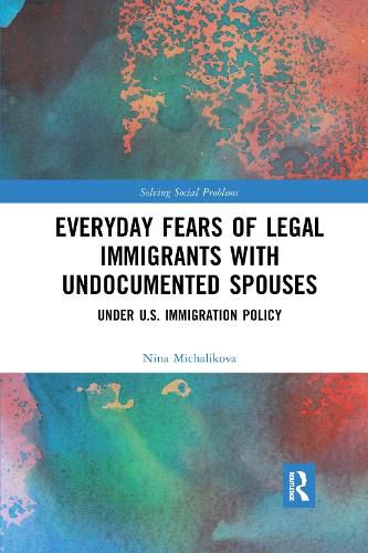 Cover image for Everyday Fears of Legal Immigrants with Undocumented Spouses: Under U.S. Immigration Policy