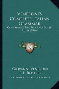 Cover image for Veneroni's Complete Italian Grammar: Containing the Best and Easiest Rules (1846)