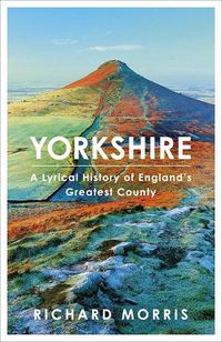 Cover image for Yorkshire: A lyrical history of England's greatest county