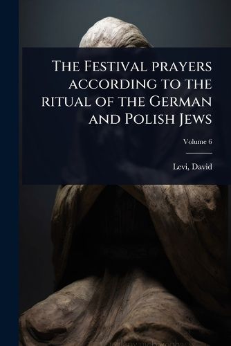 The Festival prayers according to the ritual of the German and Polish ...