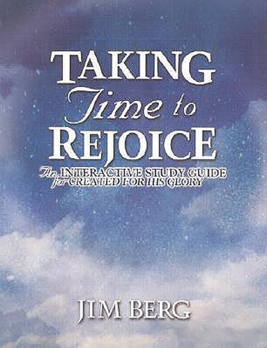 Cover image for Taking Time to Rejoice: An Interactive Study Guide for Created for His Glory