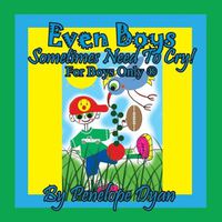 Cover image for Even Boys Sometimes Need To Cry! For Boys Only (R)