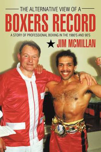 Cover image for The Alternative View of A BOXERS RECORD: A Story of Professional Boxing in the 1980's and 90's