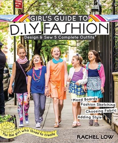 Cover image for Girl's Guide to DIY Fashion: Design & Sew 5 Complete Outfits - Mood Boards - Fashion Sketiching - Choosing Fabric - Adding Style