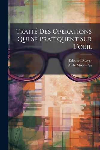 Cover image for Trait Des Oprations Qui Se Pratiquent Sur L'Oeil