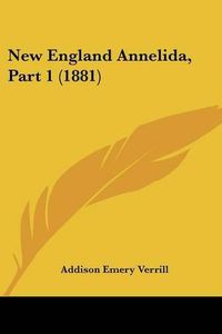 Cover image for New England Annelida, Part 1 (1881)