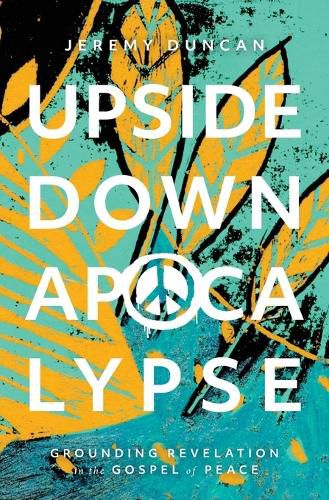 Upside-Down Apocalypse: Grounding Revelation in the Gospel of Peace