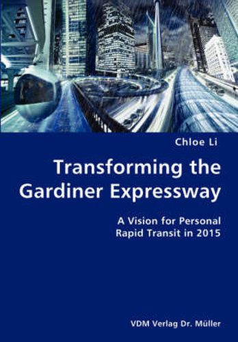 Cover image for Transforming the Gardiner Expressway- A Vision for Personal Rapid Transit in 2015