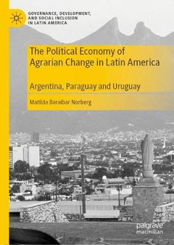 Cover image for The Political Economy of Agrarian Change in Latin America: Argentina, Paraguay and Uruguay