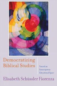 Cover image for Democratizing Biblical Studies: Toward an Emancipatory Educational Space
