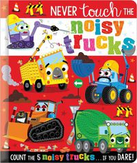 Cover image for Never Touch the Noisy Trucks