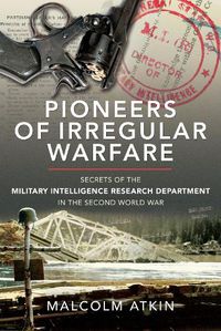 Cover image for Pioneers of Irregular Warfare: Secrets of the Military Intelligence Research Department of the Second World War
