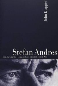 Cover image for Stefan Andres: Der Christliche Humanist ALS Kritiker Seiner Zeit