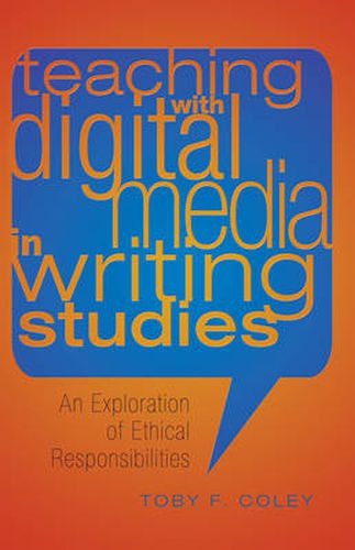 Cover image for Teaching with Digital Media in Writing Studies: An Exploration of Ethical Responsibilities