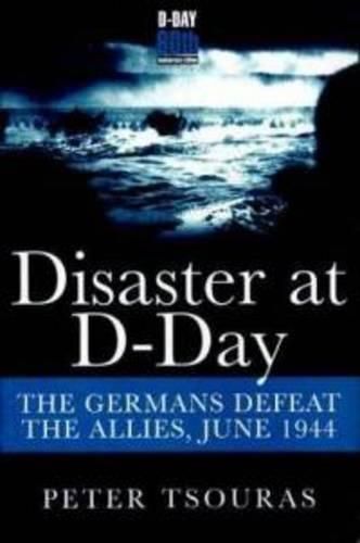 Cover image for Disaster at D-Day: The Germans Defeat the Allies, June 1944