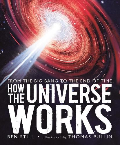 Cover image for How the Universe Works: From the Big Bang to the End of Time