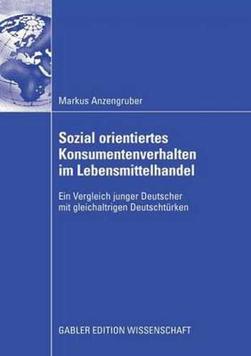 Cover image for Sozial Orientiertes Konsumentenverhalten Im Lebensmittelhandel: Ein Vergleich Junger Deutscher Mit Gleichaltrigen Deutschturken
