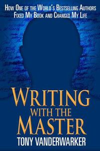 Cover image for Writing with the Master: How One of the World?s Bestselling Authors Fixed My Book and Changed My Life