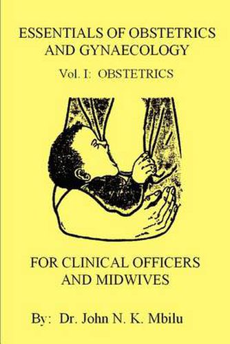 Cover image for Essentials of Obstetrics and Gynaecology for Clinical Officers and Midwives: Vol. I: Obstetrics