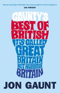Cover image for Gaunty's Best of British: It's Called Great Britain, Not Rubbish Britain